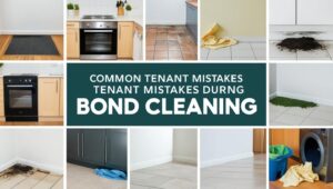Top 10 Common Mistakes Tenants Make During Bond Cleaning